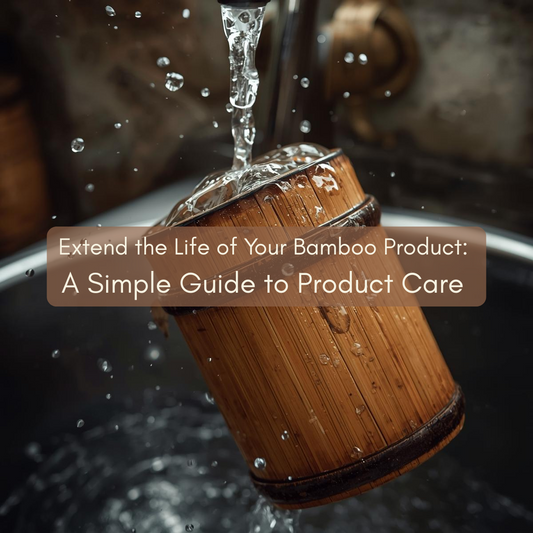 Extend the Life of Your Bamboo: A Simple Guide to Product Care